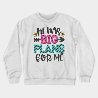 He Has Big Plans For Me Crewneck Sweatshirt